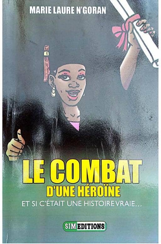 ‘’Le combat d’une héroïne : et si c’était une histoire vraie ?’’: Le premier ouvrage de Marie Laure N’Goran 1 ‘’Le combat d’une héroïne : et si c’était une histoire vraie ?’’: Le premier ouvrage de Marie Laure N’Goran 1