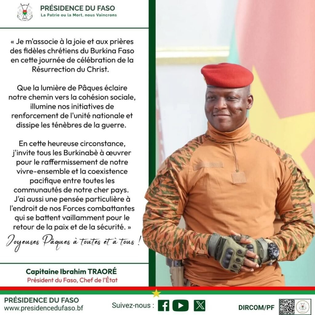 « Que la lumière de Pâques éclaire notre chemin vers la cohésion sociale…. » Capitaine Ibrahim Traoré, Président du Faso